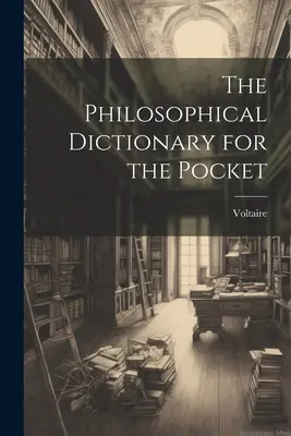 El Diccionario Filosófico de Bolsillo - The Philosophical Dictionary for the Pocket