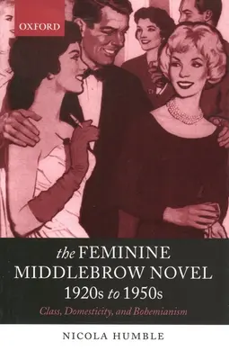 La novela femenina Middlebrow, de 1920 a 1950: Clase, domesticidad y bohemia - The Feminine Middlebrow Novel, 1920s to 1950s: Class, Domesticity, and Bohemianism