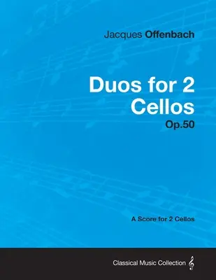 Dúos para 2 violonchelos Op.50 - Partitura para 2 violonchelos - Duos for 2 Cellos Op.50 - A Score for 2 Cellos