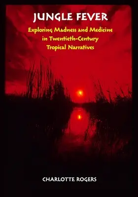 La fiebre de la selva: Explorando la locura y la medicina en las narrativas tropicales del siglo XX - Jungle Fever: Exploring Madness and Medicine in Twentieth-Century Tropical Narratives