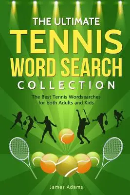 La colección definitiva de sopas de letras de tenis: Las mejores sopas de letras de tenis para adultos y niños - The Ultimate Tennis Word Search Collection: The Best Tennis Wordsearches for both Adults and Kids