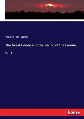 El Gran Cond y el Período de la Fronda: Vol. 1 - The Great Cond and the Period of the Fronde: Vol. 1