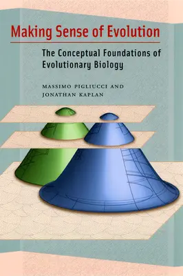 Dar sentido a la evolución: Los fundamentos conceptuales de la biología evolutiva - Making Sense of Evolution: The Conceptual Foundations of Evolutionary Biology