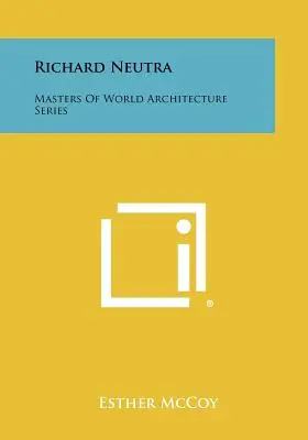 Richard Neutra: Serie Maestros de la Arquitectura Mundial - Richard Neutra: Masters of World Architecture Series