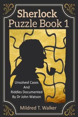Sherlock Puzzle Book (Volume 1): Casos sin resolver y acertijos documentados por el Dr. John Watson - Sherlock Puzzle Book (Volume 1): Unsolved Cases And Riddles Documented By Dr John Watson