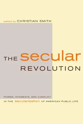 La revolución laica: Poder, intereses y conflicto en la secularización de la vida pública estadounidense - The Secular Revolution: Power, Interests, and Conflict in the Secularization of American Public Life