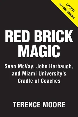 La magia de los ladrillos rojos: Sean McVay, John Harbaugh y la cuna de entrenadores de la Universidad de Miami - Red Brick Magic: Sean McVay, John Harbaugh and Miami University's Cradle of Coaches