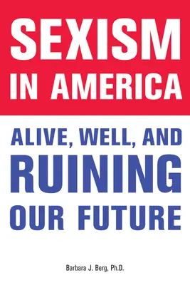 Sexism in America: Vivo, sano y arruinando nuestro futuro - Sexism in America: Alive, Well, and Ruining Our Future