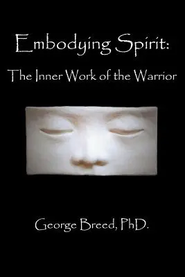 Encarnar el espíritu: El trabajo interior del guerrero - Embodying Spirit: The Inner Work of the Warrior