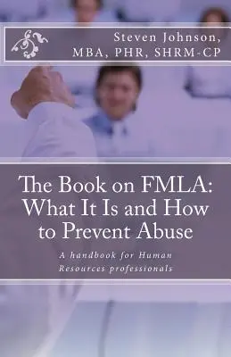 El Libro De La FMLA: Qué Es Y Cómo Evitar Abusos - The Book on FMLA: What It Is and How to Prevent Abuse