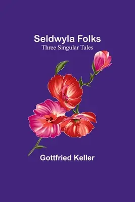 Seldwyla Folks: Tres cuentos singulares - Seldwyla Folks: Three Singular Tales