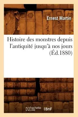 Histoire Des Monstres Depuis l'Antiquit Jusqu' Nos Jours (d.1880)