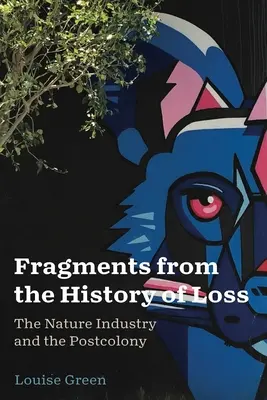 Fragmentos de la historia de la pérdida: la industria de la naturaleza y la poscolonia - Fragments from the History of Loss: The Nature Industry and the Postcolony