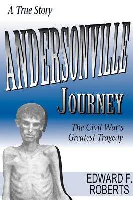 Andersonville Journey: La mayor tragedia de la Guerra Civil - Andersonville Journey: The Civil War's Greatest Tragedy