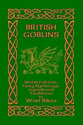 Los duendes británicos: Folclore, mitología de hadas, leyendas y tradiciones galesas - British Goblins: Welsh Folklore, Fairy Mythology, Legends and Traditions