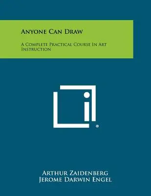 Cualquiera puede dibujar: Un curso práctico completo de instrucción artística - Anyone Can Draw: A Complete Practical Course In Art Instruction