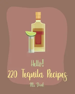 Hola! 220 Recetas Con Tequila: Best Tequila Cookbook Ever For Beginners [Libro de Recetas de Cócteles de Ron, Recetas de Margarita, Recetas de Sandía, Vodka Cockt - Hello! 220 Tequila Recipes: Best Tequila Cookbook Ever For Beginners [Rum Cocktail Recipe Book, Margarita Recipes, Watermelon Recipes, Vodka Cockt