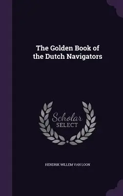 El libro de oro de los navegantes holandeses - The Golden Book of the Dutch Navigators