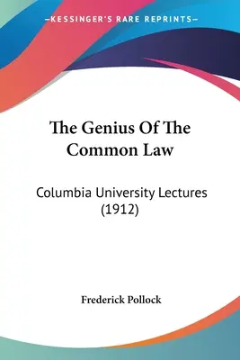 El genio del Common Law: Conferencias de la Universidad de Columbia (1912) - The Genius Of The Common Law: Columbia University Lectures (1912)