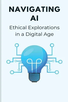 Exploraciones éticas de la IA en la era digital - Navigating AI Ethical Explorations in a Digital Age