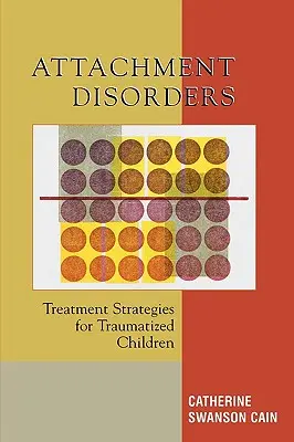 Trastornos del apego: Estrategias de tratamiento para niños traumatizados - Attachment Disorders: Treatment Strategies for Traumatized Children