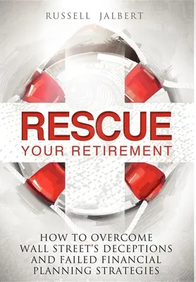 Rescate su jubilación: Cómo superar los engaños de Wall Street y las estrategias de planificación financiera fallidas - Rescue Your Retirement: How to Overcome Wall Street Deceptions and Failed Financial Planning Strategies