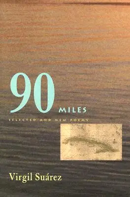 90 Millas: Selected and New Poems - 90 Miles: Selected and New Poems