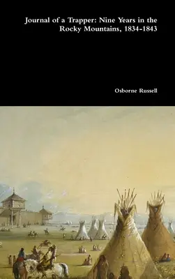 Diario de un trampero: Nueve años en las Montañas Rocosas, 1834-1843 - Journal of a Trapper: Nine Years in the Rocky Mountains, 1834-1843