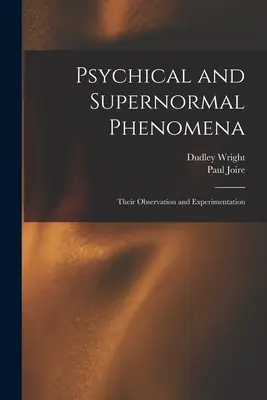 Fenómenos psíquicos y anormales: Observación y experimentación - Psychical and Supernormal Phenomena: Their Observation and Experimentation