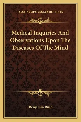 Investigaciones y observaciones médicas sobre las enfermedades de la mente - Medical Inquiries And Observations Upon The Diseases Of The Mind