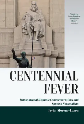 Fiebre del Centenario: Conmemoraciones hispánicas transnacionales y nacionalismo español - Centennial Fever: Transnational Hispanic Commemorations and Spanish Nationalism