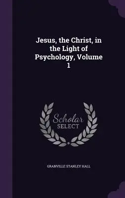 Jesús, el Cristo, a la luz de la psicología, Volumen 1 - Jesus, the Christ, in the Light of Psychology, Volume 1