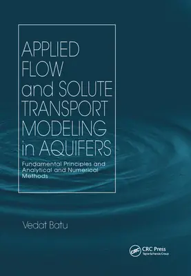 Applied Flow and Solute Transport Modeling in Aquifers: Principios fundamentales y métodos analíticos y numéricos - Applied Flow and Solute Transport Modeling in Aquifers: Fundamental Principles and Analytical and Numerical Methods