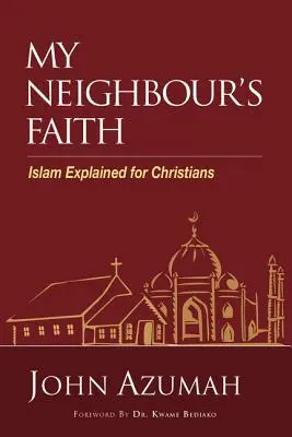 La fe de mi prójimo: El Islam explicado a los cristianos - My Neighbour's Faith: Islam Explained for Christians