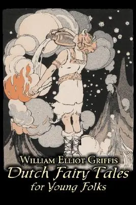 Cuentos de hadas holandeses para jóvenes por William Elliot Griffis, Ficción, Cuentos de hadas y folclore - Country & Ethnic - Dutch Fairy Tales for Young Folks by William Elliot Griffis, Fiction, Fairy Tales & Folklore - Country & Ethnic