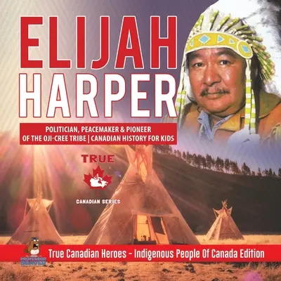 Elijah Harper - Político, pacificador y pionero de la tribu Oji-Cree Historia de Canadá para niños Verdaderos héroes canadienses - Edición Indígenas de Canadá - Elijah Harper - Politician, Peacemaker & Pioneer of the Oji-Cree Tribe Canadian History for Kids True Canadian Heroes - Indigenous People Of Canada Ed