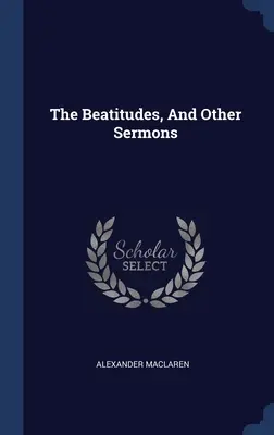 Las bienaventuranzas y otros sermones - The Beatitudes, And Other Sermons