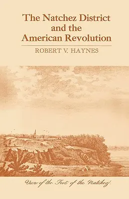 El distrito de Natchez y la Revolución Americana - The Natchez District and the American Revolution