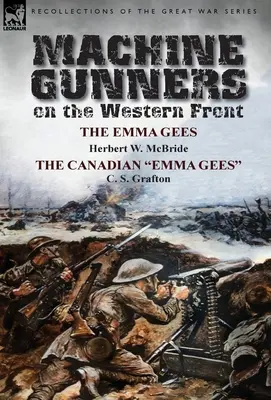 Ametralladoras en el frente occidental: Las Emma Gees por Herbert W. McBride y las Emma Gees canadienses por C. S. Grafton - Machine Gunners on the Western Front: The Emma Gees by Herbert W. McBride & the Canadian Emma Gees by C. S. Grafton