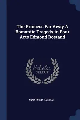 La princesa lejana Una tragedia romántica en cuatro actos Edmond Rostand - The Princess Far Away A Romantic Tragedy in Four Acts Edmond Rostand