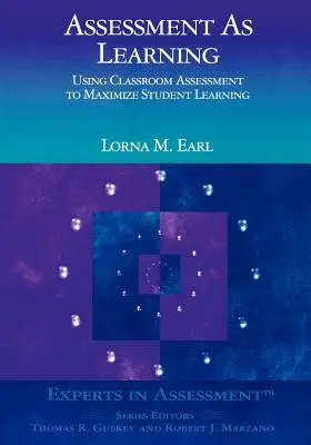 La evaluación como aprendizaje: Utilizar la evaluación en el aula para maximizar el aprendizaje de los alumnos - Assessment as Learning: Using Classroom Assessment to Maximize Student Learning