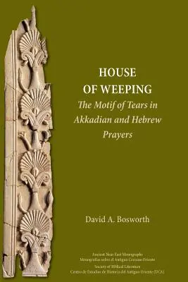 La casa del llanto: El motivo de las lágrimas en las oraciones acadias y hebreas - A House of Weeping: The Motif of Tears in Akkadian and Hebrew Prayers