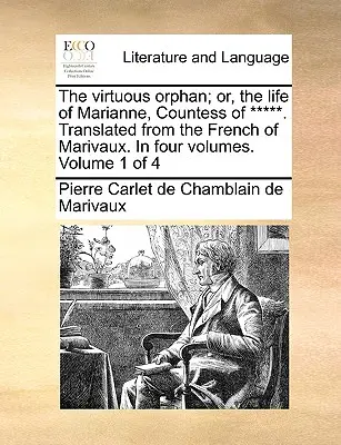 La huérfana virtuosa; o la vida de Marianne, condesa de *****. Traducido del francés de Marivaux. en Cuatro Volúmenes. Tomo 1 de 4 - The Virtuous Orphan; Or, the Life of Marianne, Countess of *****. Translated from the French of Marivaux. in Four Volumes. Volume 1 of 4