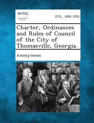 Charter, Ordinances and Rules of Council of the City of Thomasville, Georgia.