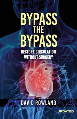 Bypass el Bypass: RESTAURAR LA CIRCULACIÓN SIN CIRUGÍA (Edición revisada): RESTAURAR LA CIRCULACIÓN SIN CIRUGÍA - Bypass the Bypass: RESTORE CIRCULATION WITHOUT SURGERY (Revised Edition): RESTORE CIRCULATION WITHOUT SURGERY