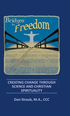 Puentes hacia la libertad: Crear el cambio a través de la ciencia y la espiritualidad cristiana - Bridges to Freedom: Creating Change Through Science and Christian Spirituality