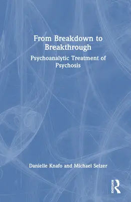 De la crisis a la ruptura: Tratamiento psicoanalítico de la psicosis - From Breakdown to Breakthrough: Psychoanalytic Treatment of Psychosis