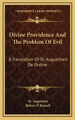 La divina Providencia y el problema del mal: traducción del De Ordine de San Agustín - Divine Providence And The Problem Of Evil: A Translation Of St. Augustine's De Ordine