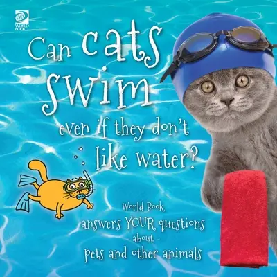 ¿Pueden nadar los gatos aunque no les guste el agua?: World Book responde a tus preguntas sobre mascotas y otros animales - Can cats swim even if they don't like water?: World Book answers your questions about pets and other animals