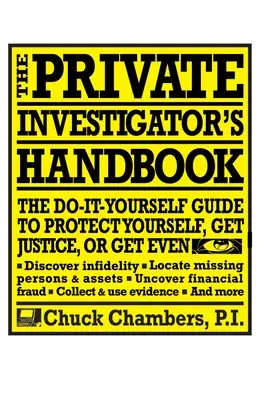 El manual del investigador privado: La guía hágalo usted mismo para protegerse, obtener justicia o vengarse - The Private Investigator Handbook: The Do-It-Yourself Guide to Protect Yourself, Get Justice, or Get Even